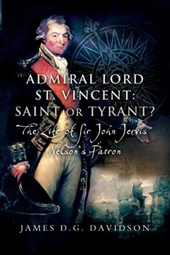 portada Admiral Lord st. Vincent - Saint or Tyrant? The Life of sir John Jervis, Nelson'S Patron (en Inglés)