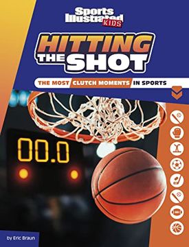 portada Hitting the Shot: The Most Clutch Moments in Sports (Sports Illustrated Kids Heroes and Heartbreakers) (en Inglés)