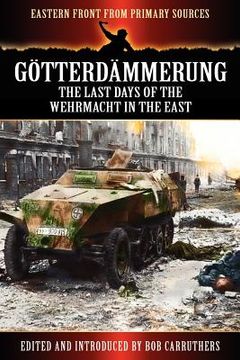 portada g tterd mmerung - the last days of the werhmacht in the east (en Inglés)