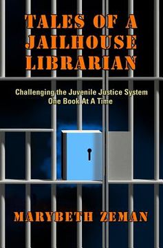 portada Tales of A Jailhouse Librarian: Challenging the Juvenile Justice System One Book At A Time (en Inglés)
