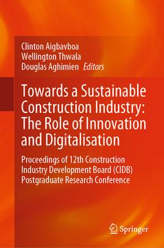 portada Towards a Sustainable Construction Industry: The Role of Innovation and Digitalisation: Proceedings of 12th Construction Industry Development Board (C (en Inglés)