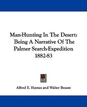 portada man-hunting in the desert: being a narrative of the palmer search-expedition 1882-83 (en Inglés)
