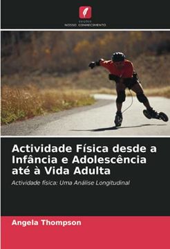 portada Actividade Física Desde a Infância e Adolescência até à Vida Adulta: Actividade Física: Uma Análise Longitudinal (en Portugués)