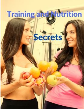 portada Training and Nutrition Secrets - Build Muscle and Burn Fat Easily (en Inglés)