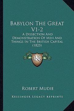 portada babylon the great v1-2: a dissection and demonstration of men and things in the british capital (1825) (en Inglés)