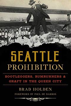 portada Seattle Prohibition: Bootleggers, Rumrunners and Graft in the Queen City (American Palate) (en Inglés)