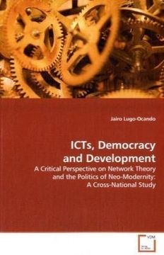 portada ICTs, Democracy and Development: A Critical Perspective on Network Theory and the Politics of Neo-Modernity: A Cross-National Study