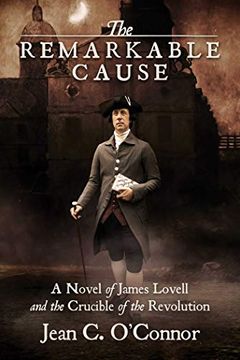 portada The Remarkable Cause: A Novel of James Lovell and the Crucible of the Revolution (en Inglés)