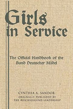 portada Girls in Service: The Official Handbook of the Bund Deutscher Mädel (in English)