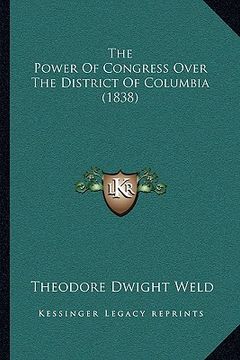 portada the power of congress over the district of columbia (1838)