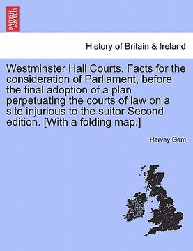 portada westminster hall courts. facts for the consideration of parliament, before the final adoption of a plan perpetuating the courts of law on a site injur (in English)
