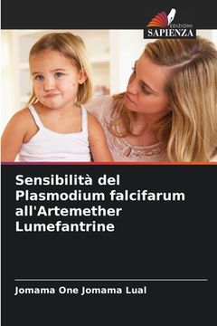 portada Sensibilità del Plasmodium falcifarum all'Artemether Lumefantrine (en Italiano)