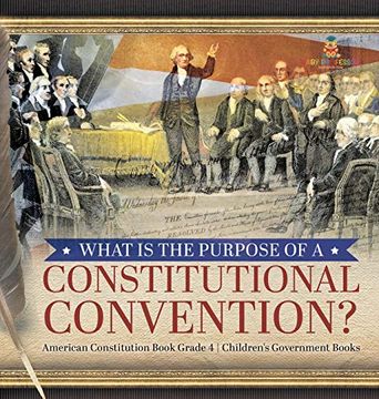 portada What is the Purpose of a Constitutional Convention? | American Constitution Book Grade 4 | Children'S Government Books (en Inglés)