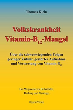 portada Volkskrankheit Vitamin-B12-Mangel: Über die Schwerwiegenden Folgen Geringer Zufuhr, Gestörter Aufnahme und Verwertung von Vitamin B12: Über dieS Zu Selbsthilfe, Heilung und Vorsorge (en Alemán)