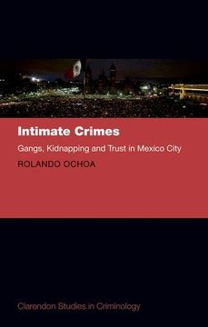 portada Intimate Crimes: Kidnapping, Gangs, and Trust in Mexico City (Clarendon Studies in Criminology) (en Inglés)