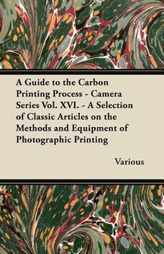 portada a   guide to the carbon printing process - camera series vol. xvi. - a selection of classic articles on the methods and equipment of photographic prin