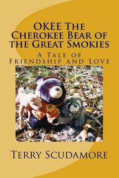 portada OKEE The Cherokee Bear of the Great Smokies: A Tale of Friendship and Love (en Inglés)