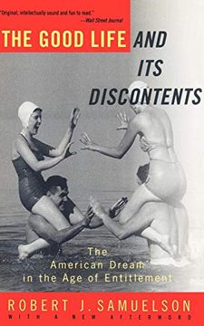 portada The Good Life and its Discontents: The American Dream in the age of Entitlement (in English)