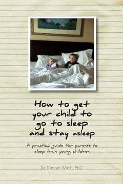 portada How to get Your Child to go to Sleep and Stay Asleep: A Practical Guide for Parents to Sleep Train Young Children (in English)