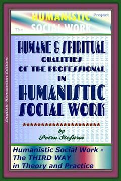 portada Humane & Spiritual Qualities of the Professional in Humanistic Social Work: Humanistic Social Work - The THIRD WAY in Theory and Practice (The HUMANIS (in English)