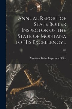 portada Annual Report of State Boiler Inspector of the State of Montana to His Excellency ..; 1893 (en Inglés)