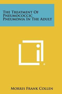 portada the treatment of pneumococcic pneumonia in the adult (en Inglés)
