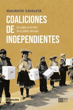 portada Coaliciones de Independientes: Las Reglas no Escritas de la Política Electoral / Mauricio Zavaleta.