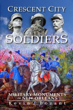 portada Crescent City Soldiers: Military Monuments of New Orleans (en Inglés)