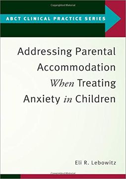 portada Addressing Parental Accommodation When Treating Anxiety in Children (Abct Clinical Practice Series) (en Inglés)