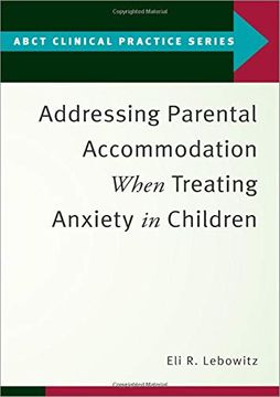 portada Addressing Parental Accommodation When Treating Anxiety in Children (Abct Clinical Practice Series) (in English)