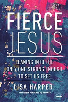 portada Fierce Jesus: Leaning Into the Only one Strong Enough to set us Free (en Inglés)