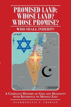portada Promised Land: Whose Land? Whose Promise?: WHO SHALL INHERIT? A complete History of God and Humanity with Reference to Middle East (in English)