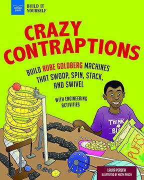 portada Crazy Contraptions: Build Rube Goldberg Machines That Swoop, Spin, Stack, and Swivel: With Hands-On Engineering Activities (Build it Yourself) (en Inglés)