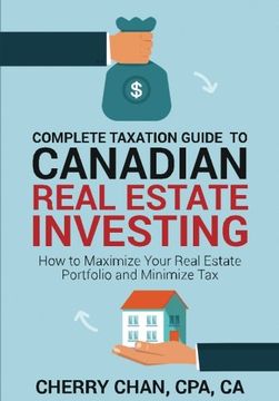 portada Complete Taxation Guide to Canadian Real Estate Investing: How to Maximize Your Real Estate Portfolio and Minimize Tax