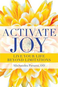 portada Activate Joy: Live Your Life Beyond Limitations (in English)