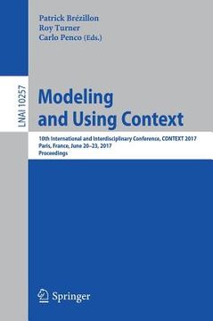 portada Modeling and Using Context: 10th International and Interdisciplinary Conference, Context 2017, Paris, France, June 20-23, 2017, Proceedings (en Inglés)