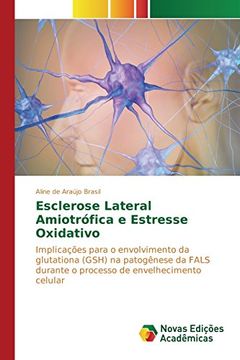 portada Esclerose Lateral Amiotrófica e Estresse Oxidativo: Implicações para o envolvimento da glutationa (GSH) na patogênese da FALS durante o processo de envelhecimento celular