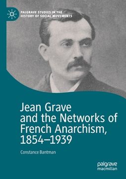 portada Jean Grave and the Networks of French Anarchism, 1854-1939 (en Inglés)