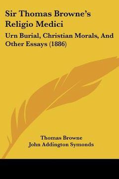 portada sir thomas browne's religio medici: urn burial, christian morals, and other essays (1886) (in English)