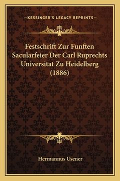 portada Festschrift Zur Funften Sacularfeier Der Carl Ruprechts Universitat Zu Heidelberg (1886) (in German)