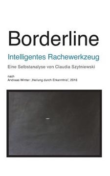 portada Borderline - Intelligentes Rachewerkzeug: Eine Selbstanalyse Von Claudia Szytniewski Nach Andreas Winter (en Alemán)