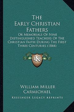 portada the early christian fathers: or memorials of nine distinguished teachers of the christian faith during the first three centuries (1844) (in English)
