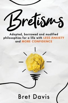 portada Bretisms: Adopted, Borrowed and Modified Philosophies For a Life with LESS ANXIETY and MORE CONFIDENCE (en Inglés)