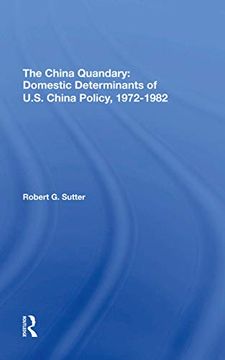 portada The China Quandary: Domestic Determinants of U. S. China Policy, 19721982 