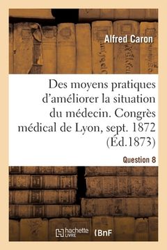 portada Des moyens pratiques d'améliorer la situation du médecin, Question 8 (en Francés)