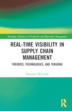 portada Real-Time Visibility in Supply Chain Management: Theories, Technologies, and Tensions (Routledge Advances in Production and Operations Management)