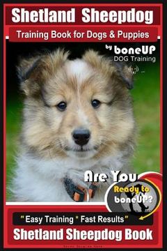 portada Shetland Sheepdog Training Book for Dogs & Puppies By BoneUP DOG Training: Are You Ready to Bone Up? Easy Training * Fast Results, Sheltand Sheepdog B (en Inglés)