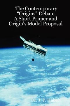 portada the contemporary "origins" debate: a short primer and origin's model proposal (en Inglés)