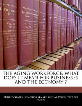 portada the aging workforce: what does it mean for businesses and the economy ? (en Inglés)
