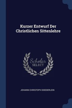 portada Kurzer Entwurf Der Christlichen Sittenlehre (en Inglés)